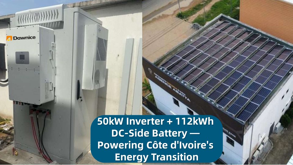 50kW Inverter + 112kWh DC-Side Battery — Powering Côte d‘Ivoire’s Energy Transition